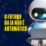 Ilustração de um robô simpático sentado com um notebook no colo, ao lado da frase "O futuro da IA não é automático", com fundo escuro e visual tecnológico.